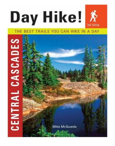 Day Hike! Central Cascades, 2nd Edition: The Best Trails You Can Hike In a Day