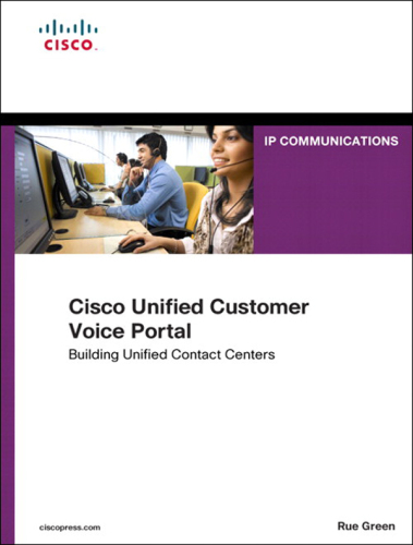 Cisco Unified Customer Voice Portal: Building Unified Contact Centers