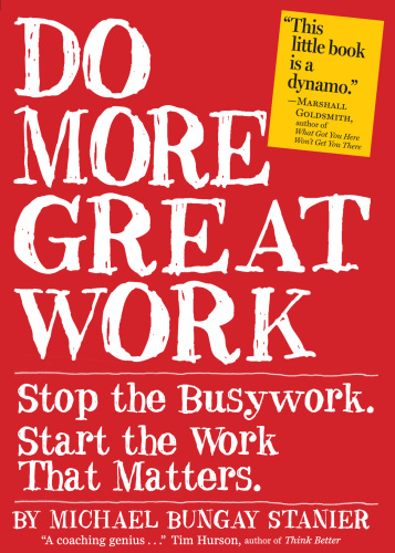 Do More Great Work: Stop the Busywork. Start the Work That Matters