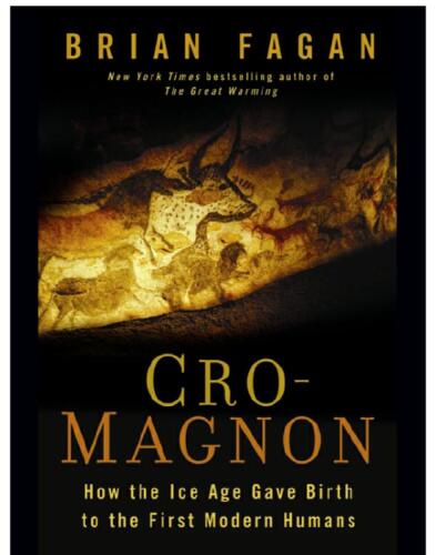 Cro-Magnon: How the Ice Age Gave Birth to the First Modern Humans