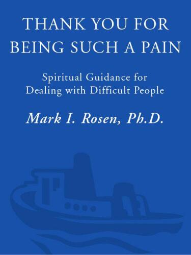 Thank You for Being Such a Pain: Spiritual Guidance for Dealing with Difficult People