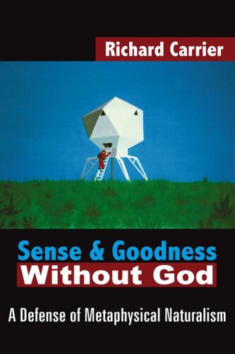 Sense and Goodness Without God: A Defense of Metaphysical Naturalism