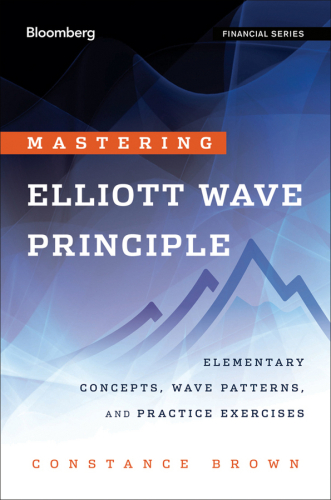 Mastering  Elliott Wave Principle: Elementary Concepts, Wave Patterns, and Practice Exercises