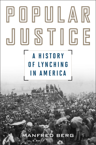 Popular Justice: A History of Lynching in America