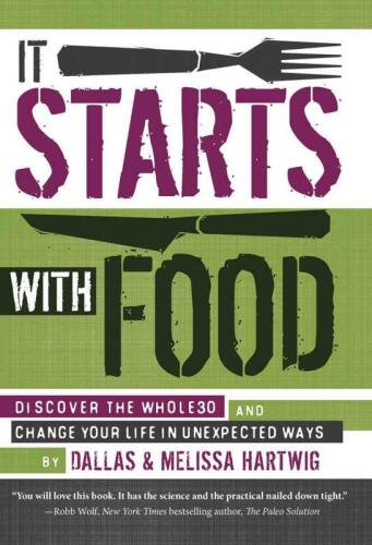 It Starts with Food: Discover the Whole30 and Change Your Life in Unexpected Ways