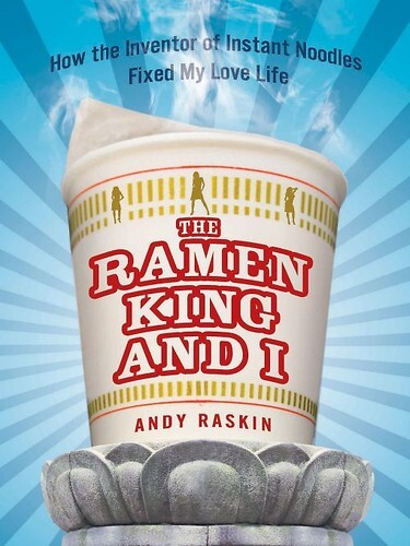 The Ramen King and I: How the Inventor of Instant Noodles Fixed My Love Life