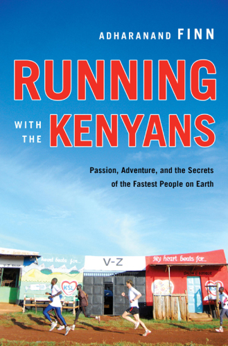 Running with the Kenyans: Passion, Adventure, and the Secrets of the Fastest People on Earth