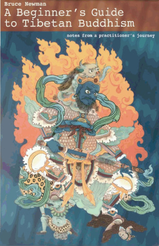 A Beginners Guide to Tibetan Buddhism: Notes from a Practitioners Journey