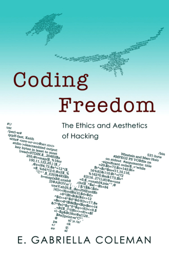 Coding Freedom: The Ethics and Aesthetics of Hacking