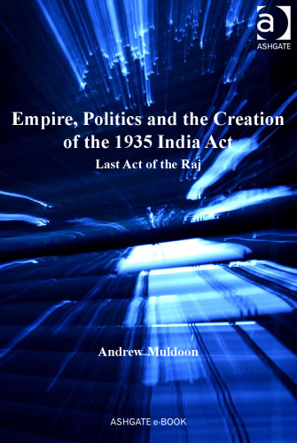 Empire, Politics and the Creation of the 1935 India Act