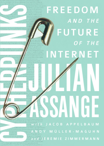 Cypherpunks: freedom and the future of the Internet