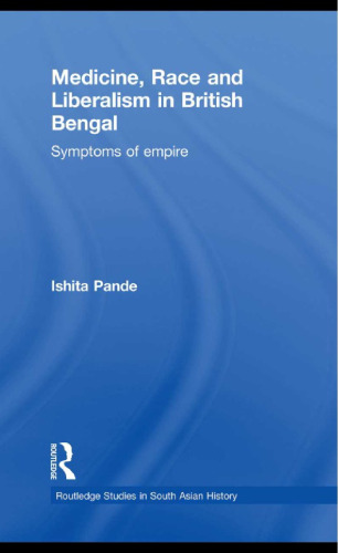 Medicine, Race and Liberalism in British Bengal: Symptoms of Empire