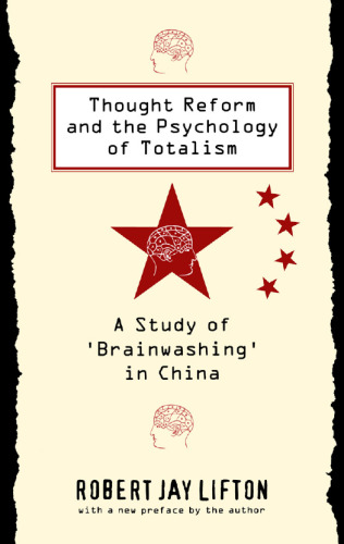 Thought Reform and the Psychology of Totalism: A Study of Brainwashing in China