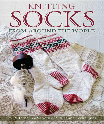 Knitting Socks from Around the World: 25 Patterns in a Variety of Styles and Techniques