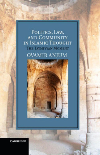 Politics, Law, and Community in Islamic Thought: The Taymiyyan Moment