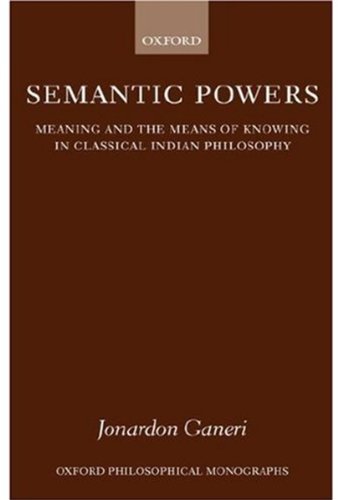 Semantic Powers: Meaning and the Means of Knowing in Classical Indian Philosophy