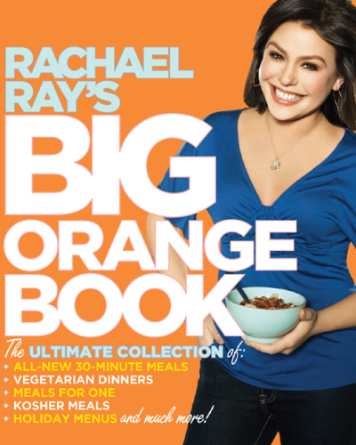 Rachael Ray's Big Orange Book: Her Biggest Ever Collection of All-New 30-Minute Meals Plus Kosher Meals, Meals for One, Veggie Dinners, Holiday Favorites, and Much More!