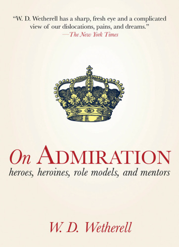 On Admiration: Heroes, Heroines, Role Models, and Mentors