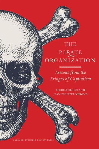 The Pirate Organization: Lessons from the Fringes of Capitalism