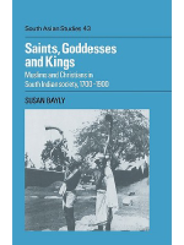 Saints, Goddesses and Kings: Muslims and Christians in South Indian Society, 1700-1900