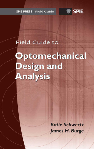 Field Guide to Optomechanical Design and Analysis