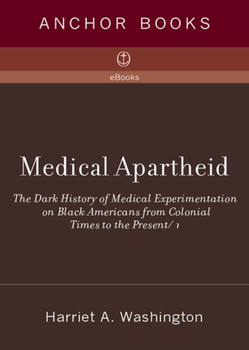 Medical Apartheid: The Dark History of Medical Experimentation on Black Americans from Colonial Times to the Present