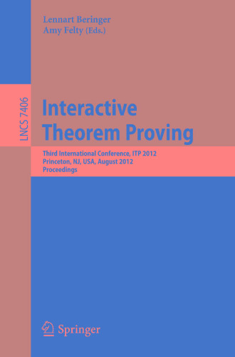 Interactive Theorem Proving: Third International Conference, ITP 2012, Princeton, NJ, USA, August 13-15, 2012. Proceedings