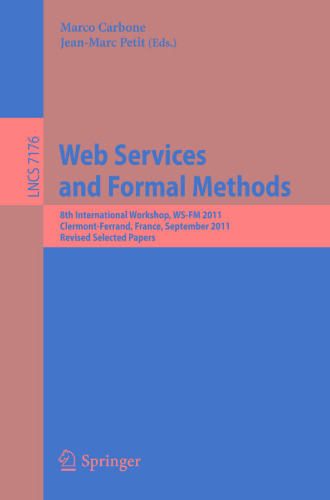 Web Services and Formal Methods: 8th International Workshop, WS-FM 2011, Clermont-Ferrand, France, September 1-2, 2011, Revised Selected Papers