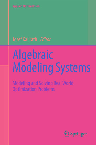 Algebraic Modeling Systems: Modeling and Solving Real World Optimization Problems