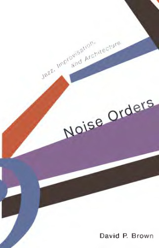 Noise Orders: Jazz, Improvisation, and Architecture