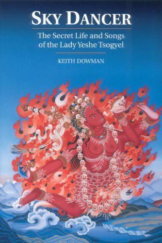 Sky Dancer: The Secret Life And Songs Of Lady Yeshe Tsogyel