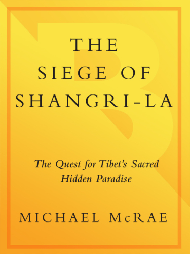 The Siege of Shangri-La: The Quest for Tibet's Sacred Hidden Paradise