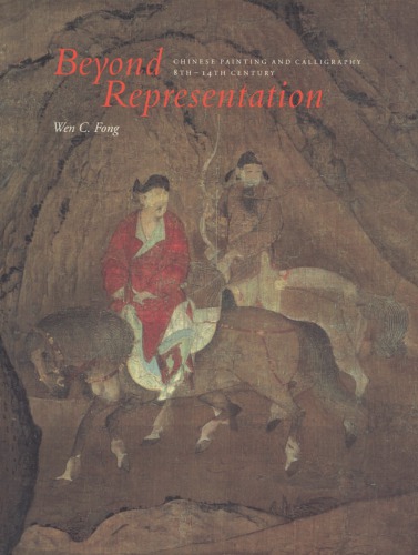 Beyond Representation: Chinese Painting and Calligraphy, 8th-14th Century