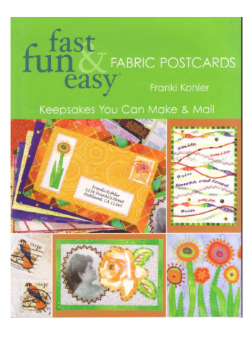 Fast Fun & Easy Fabric Postcards: Keepsakes You Can Make & Mail