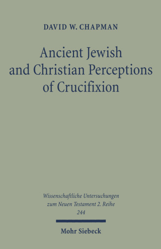 Ancient Jewish and Christian perceptions of crucifixion