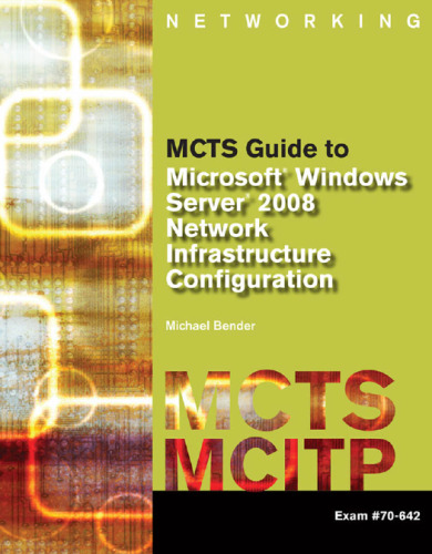 MCTS Guide to Microsoft Windows Server 2008 Network Infrastructure Configuration Exam 70-642