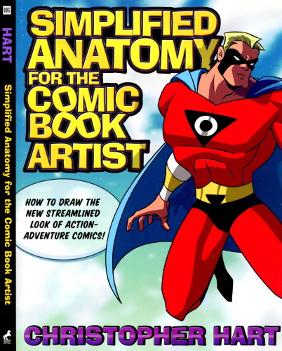 Simplified anatomy for the comic book artist : how to draw the new streamlined look of action-adventure comics!