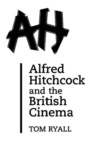 Alfred Hitchcock and the British Cinema