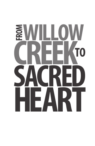 From Willow Creek to Sacred Heart : rekindling my love for Catholicism