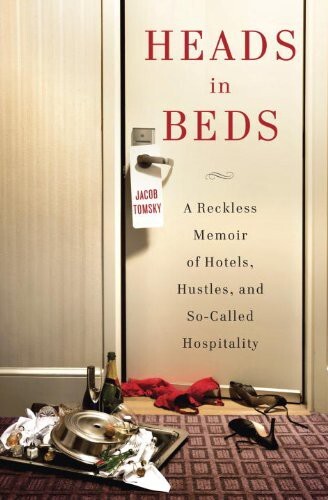 Heads in beds : a reckless memoir of hotels, hustles, and so-called hospitality