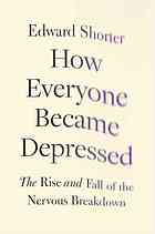 How everyone became depressed : the rise and fall of the nervous breakdown