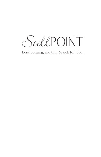 Still point : loss, longing, and our search for God