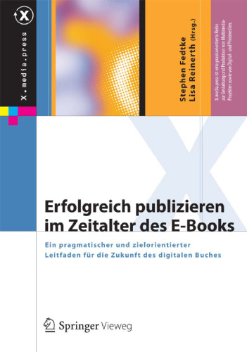 Erfolgreich Publizieren im Zeitalter des E-books : ein pragmatischer und zielorientierter Leitfaden für die Zukunft des digitalen Buches