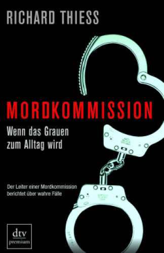 Mordkommission : wenn das Grauen zum Alltag wird