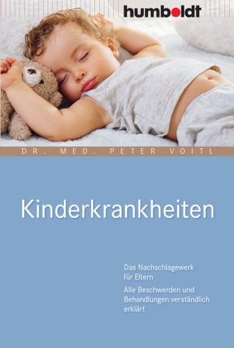 Kinderkrankheiten : das Nachschlagewerk für Eltern ; alle Beschwerden und Behandlungen verständlich erklärt