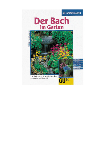 Der Bach im Garten tolle Bach-Ideen mit Tips fürs Gestalten von Quelle und Wasserfall ; [praktische Anleitung zum Planen, Anlegen und Bepflanzen]