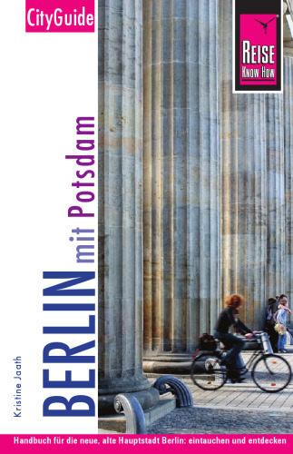 Berlin mit Potsdam ; [Handbuch für die neue, alte Hauptstadt Berlin: eintauchen und entdecken]