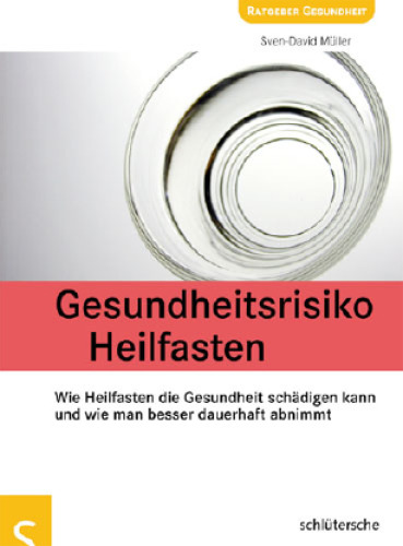 Gesundheitsrisiko Heilfasten wie Heilfasten die Gesundheit schädigen kann und wie man besser dauerhaft abnimmt