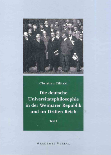 Die deutsche Universitätsphilosophie in der Weimarer Republik und im Dritten Reich, Teil 1