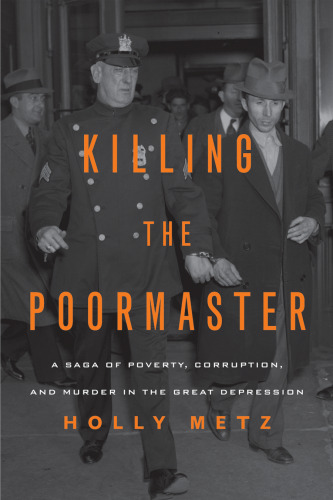 Killing the poormaster : a saga of poverty, corruption, and murder in the Great Depression